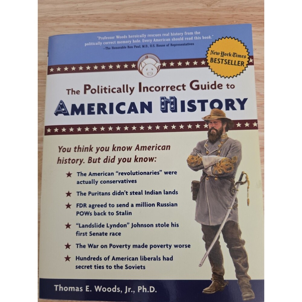 Politically Incorrect Guide to American History by Thomas E. Woods Jr. (2004,...